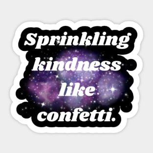 Sprinkling kindness like confetti. Sticker